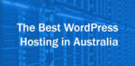 Best WordPress Hosting in Australia: Who Do We Recommend?