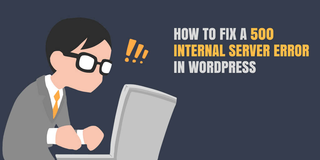 How To Fix a 500 Internal Server Error WordPress